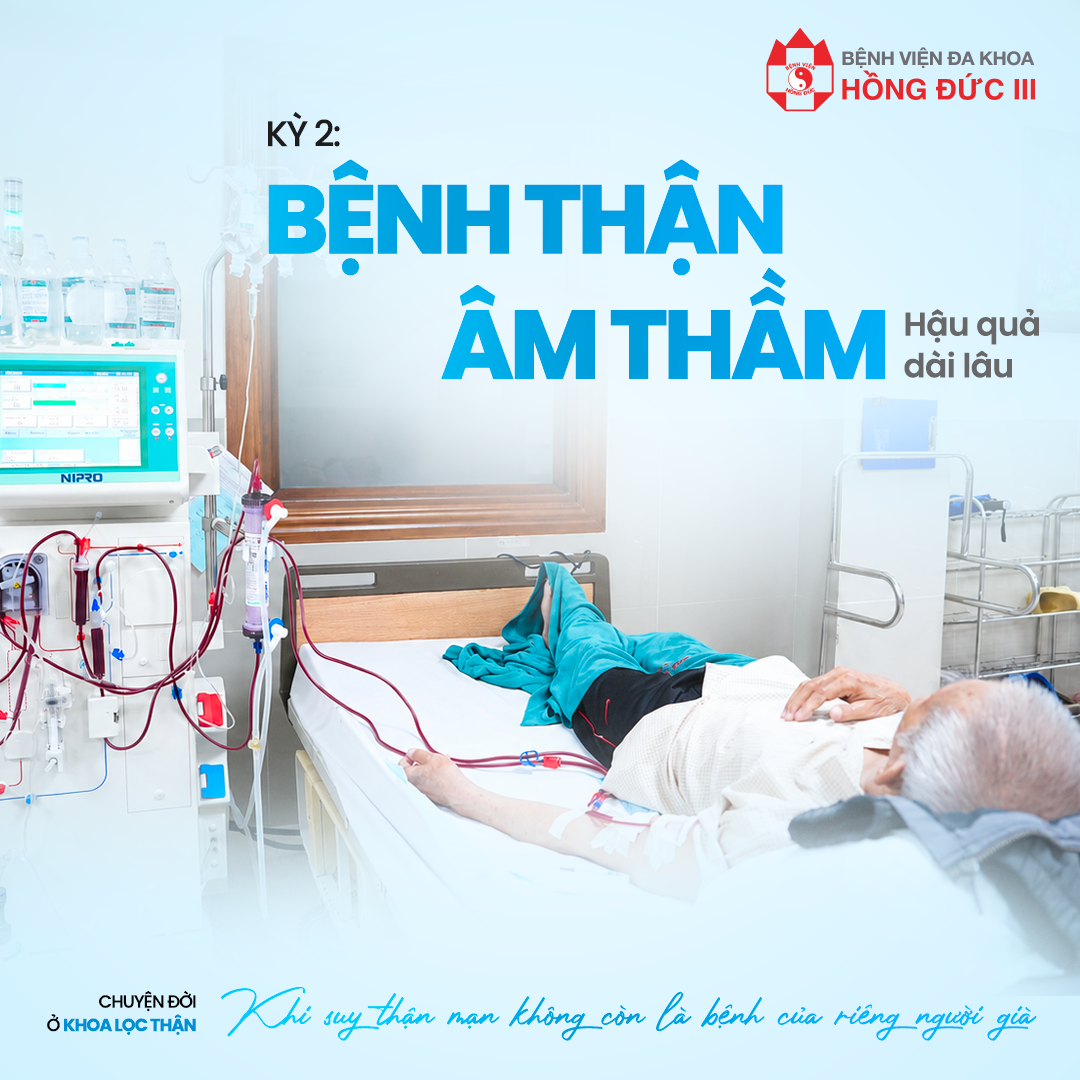 Kỳ 2: BỆNH THẬN ÂM THẦM, HẬU QUẢ DÀI LÂU