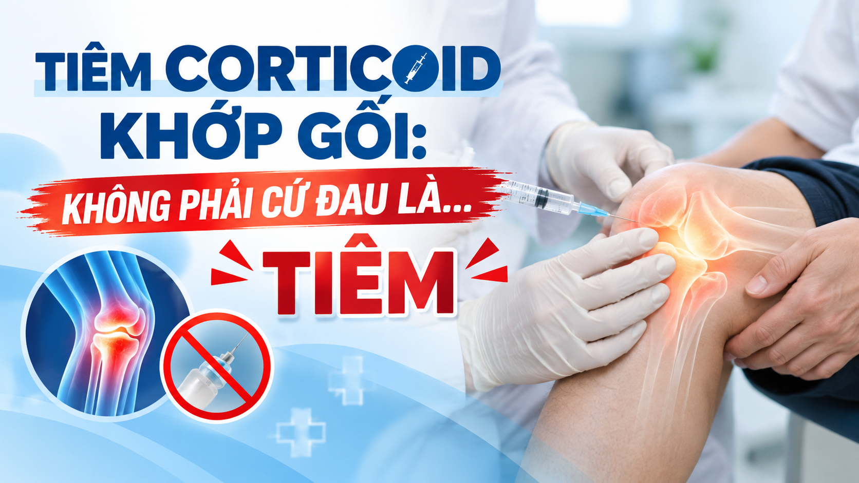 TIÊM CORTICOID KHỚP GỐI: KHÔNG PHẢI CỨ ĐAU LÀ…TIÊM