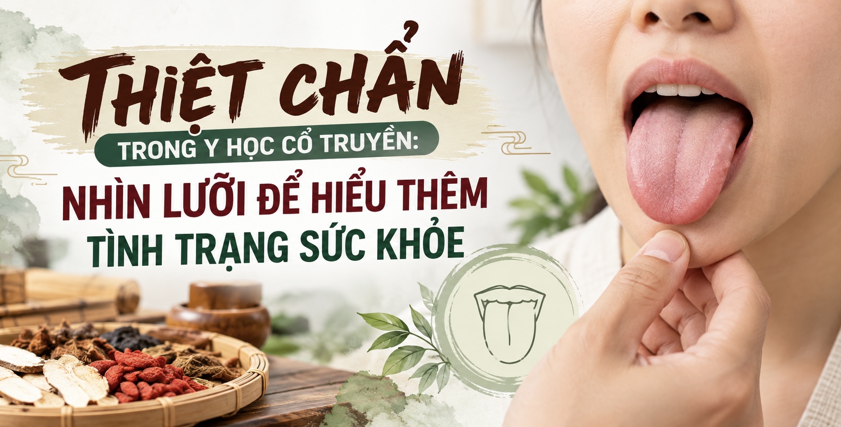 THIỆT CHẨN TRONG Y HỌC CỔ TRUYỀN: NHÌN LƯỠI ĐỂ HIỂU THÊM TÌNH TRẠNG SỨC KHỎE
