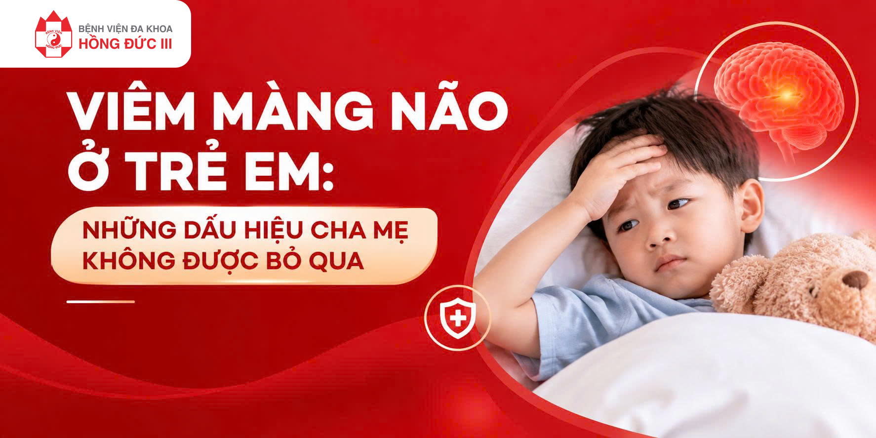 VIÊM MÀNG NÃO Ở TRẺ EM: NHỮNG DẤU HIỆU CHA MẸ KHÔNG ĐƯỢC BỎ QUA